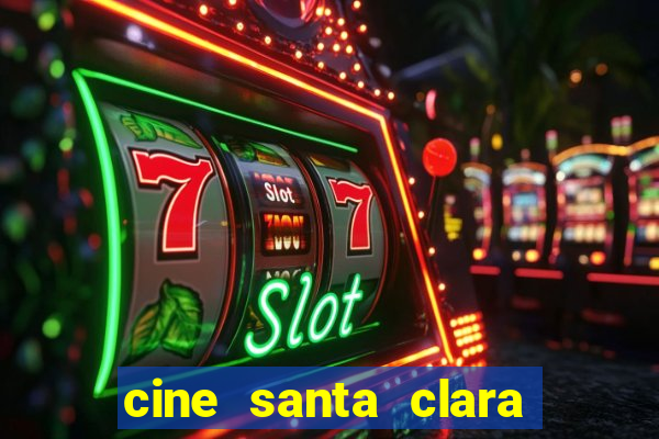 cine santa clara filme em cartaz